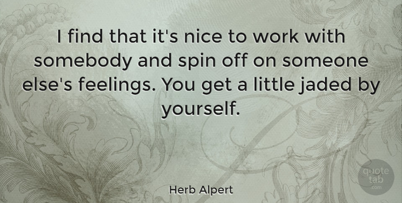 Herb Alpert Quote About Nice, Feelings, Littles: I Find That Its Nice...