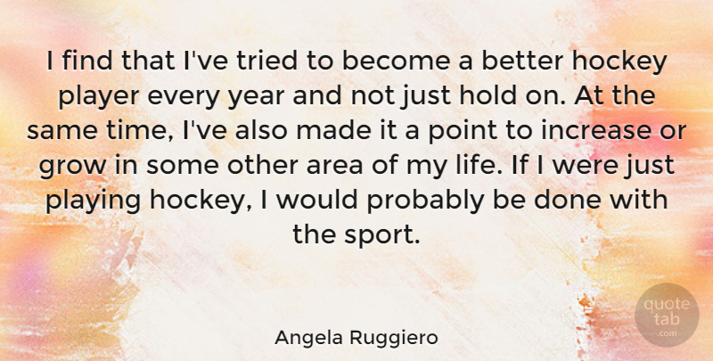 Angela Ruggiero Quote About Sports, Hockey, Player: I Find That Ive Tried...