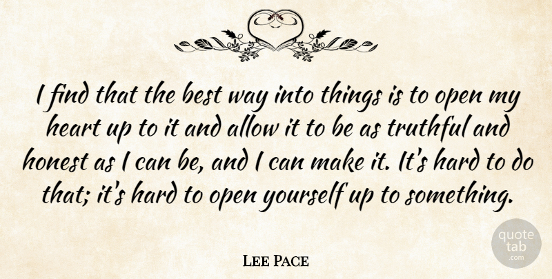 Lee Pace Quote About Heart, Way, Honest: I Find That The Best...