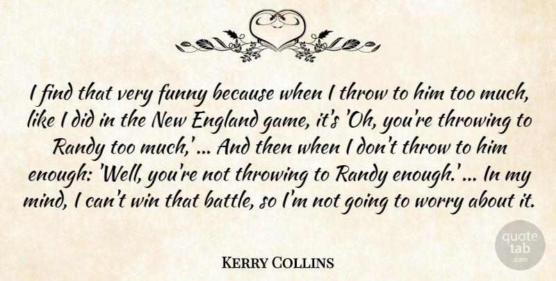 Kerry Collins Quote About England, Funny, Randy, Throw, Throwing: I Find That Very Funny...
