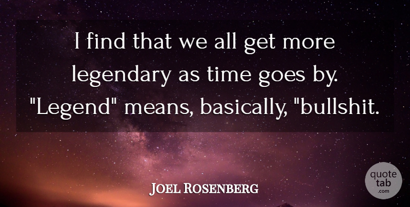 Joel Rosenberg Quote About Goes, Legendary, Time: I Find That We All...