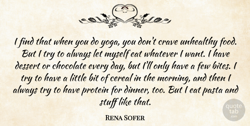 Rena Sofer Quote About Bit, Cereal, Crave, Dessert, Eat: I Find That When You...