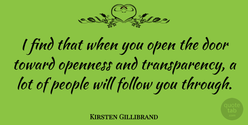 Kirsten Gillibrand Quote About Doors, People, Transparency: I Find That When You...