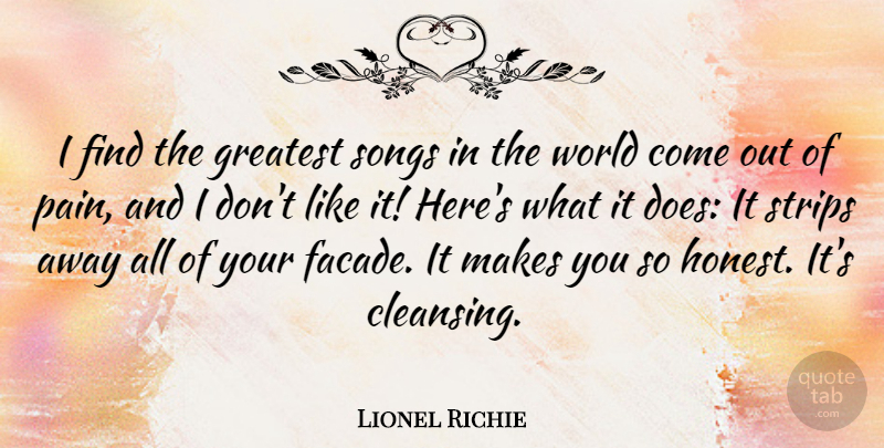 Lionel Richie Quote About Song, Pain, World: I Find The Greatest Songs...