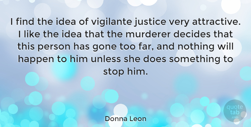 Donna Leon Quote About Ideas, Justice, Gone: I Find The Idea Of...