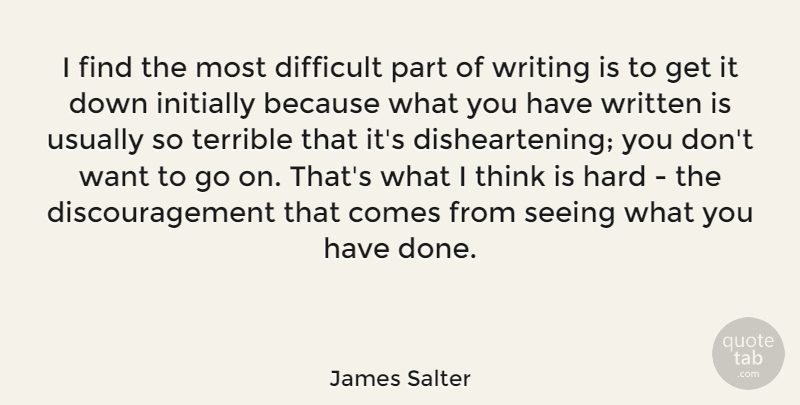 James Salter Quote About Hard, Initially, Written: I Find The Most Difficult...