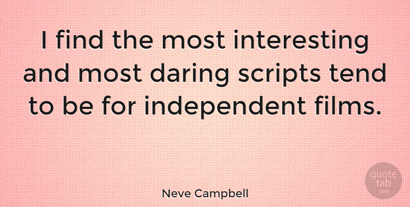 Neve Campbell Quote About Independent, Interesting, Scripts: I Find The Most Interesting...