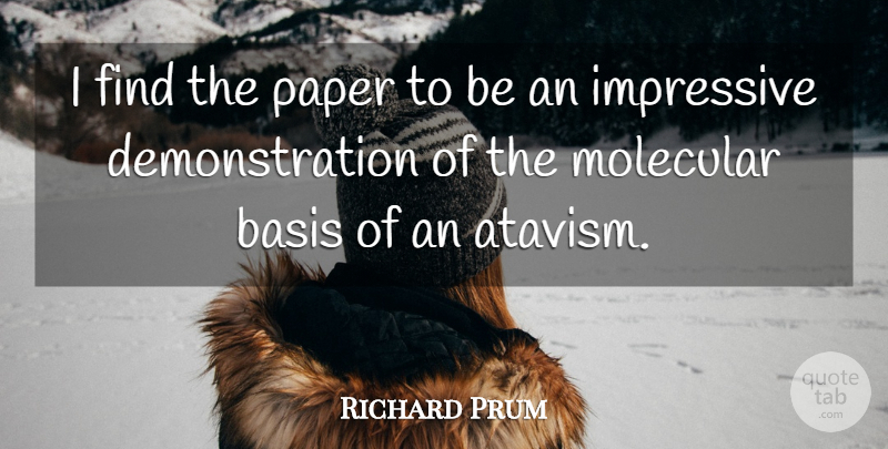 Richard Prum Quote About Basis, Impressive, Molecular, Paper: I Find The Paper To...