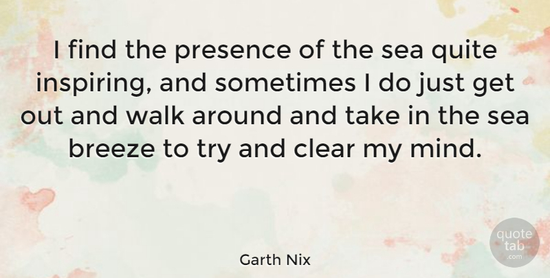 Garth Nix Quote About Clear, Presence, Quite: I Find The Presence Of...