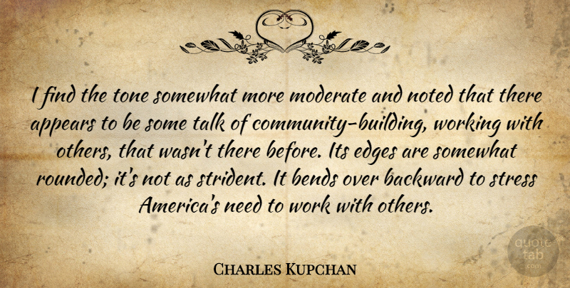 Charles Kupchan Quote About Appears, Backward, Bends, Edges, Moderate: I Find The Tone Somewhat...