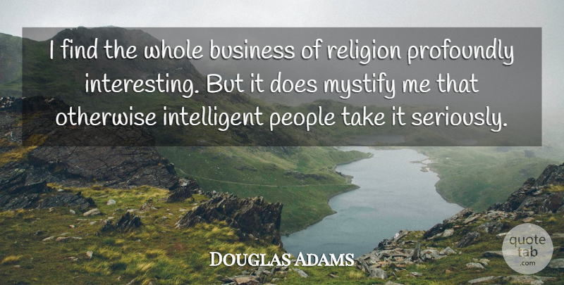 Douglas Adams Quote About Atheist, Intelligent, People: I Find The Whole Business...