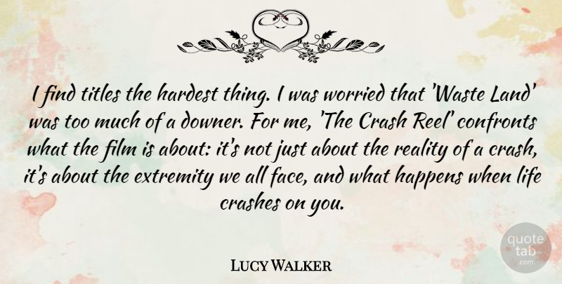 Lucy Walker Quote About Reality, Land, Titles: I Find Titles The Hardest...