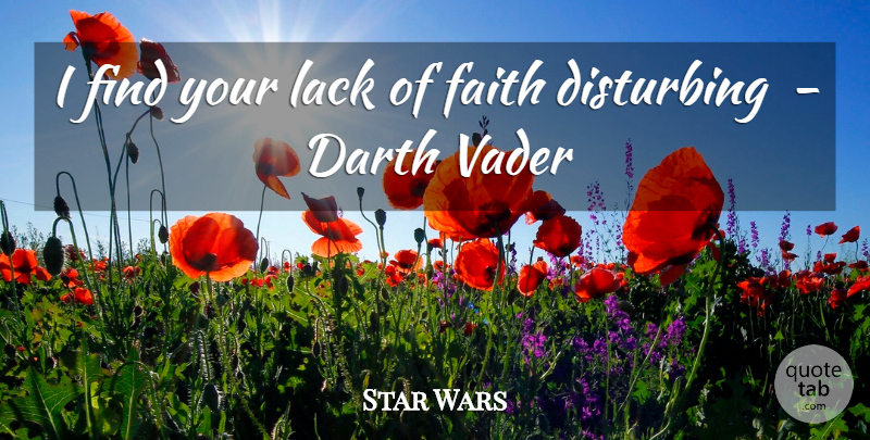 Star Wars Quote About Darth, Disturbing, Faith, Lack, Vader: I Find Your Lack Of...