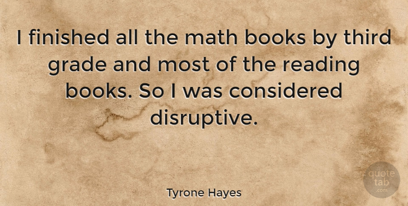 Tyrone Hayes Quote About Considered, Finished, Grade, Third: I Finished All The Math...