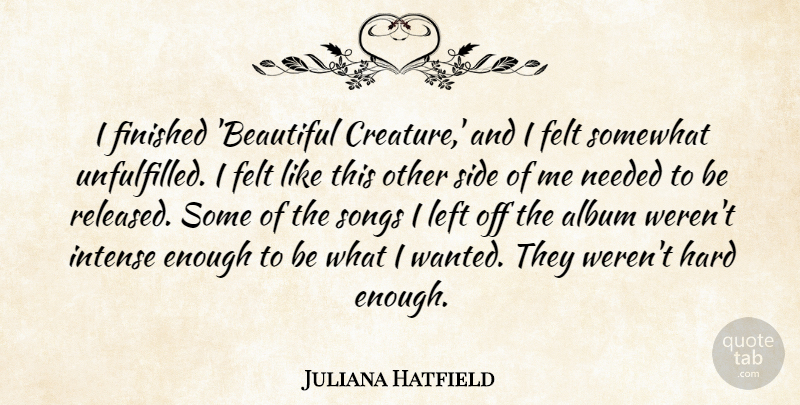 Juliana Hatfield Quote About Beautiful, Song, Sides: I Finished Beautiful Creature And...
