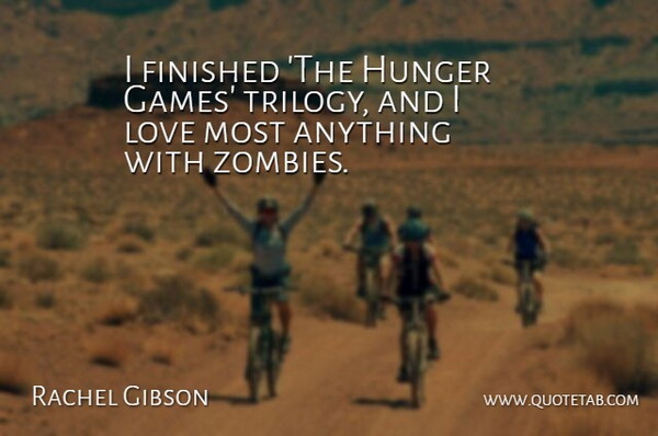 Rachel Gibson Quote About Games, Zombie, Hunger: I Finished The Hunger Games...