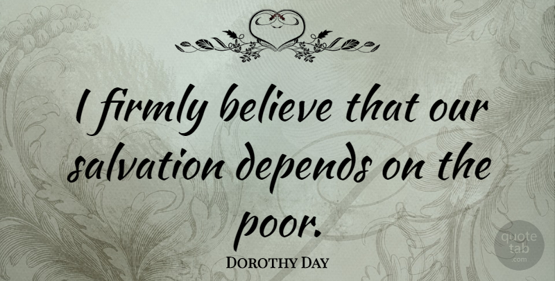 Dorothy Day Quote About Believe, Poor, Salvation: I Firmly Believe That Our...