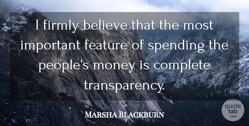 Marsha Blackburn Quote About Believe, Feature, Firmly, Money: I Firmly Believe That The...