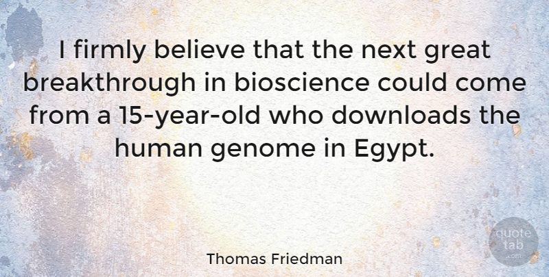 Thomas Friedman Quote About Believe, Years, Egypt: I Firmly Believe That The...