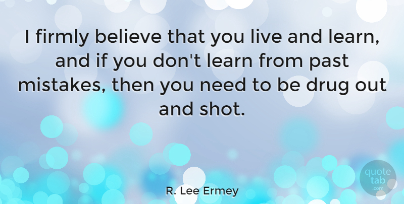 R. Lee Ermey Quote About Mistake, Believe, Past: I Firmly Believe That You...