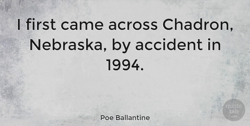 Poe Ballantine Quote About Across: I First Came Across Chadron...