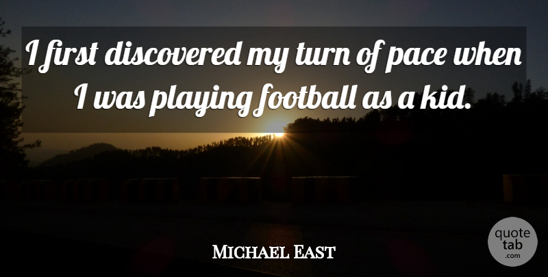 Michael East Quote About American Athlete, Discovered, Pace, Playing: I First Discovered My Turn...