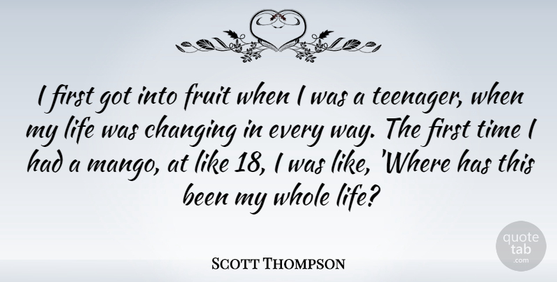 Scott Thompson Quote About Teenager, Way, Fruit: I First Got Into Fruit...