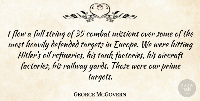 George McGovern Quote About Europe, Oil, Yards: I Flew A Full String...