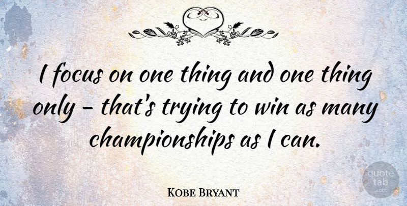 Kobe Bryant Quote About Basketball, Athlete, Winning: I Focus On One Thing...