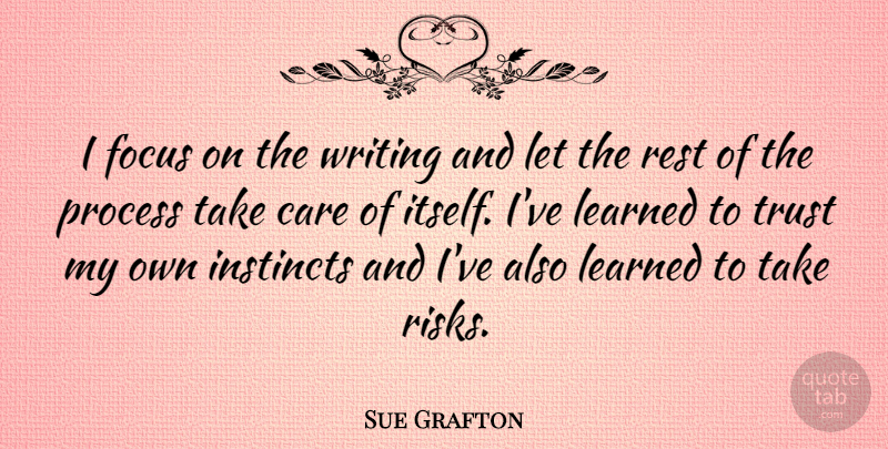 Sue Grafton Quote About Writing, Focus, Risk: I Focus On The Writing...