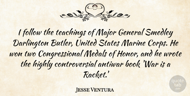 Jesse Ventura Quote About War, Book, Teaching: I Follow The Teachings Of...