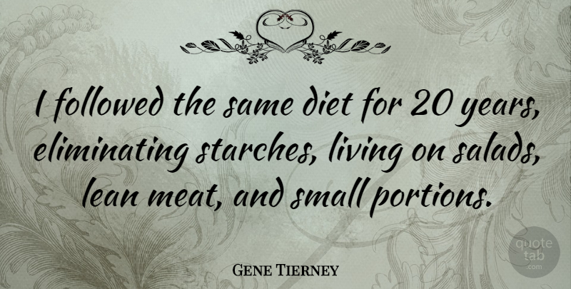 Gene Tierney Quote About Years, Salad, Meat: I Followed The Same Diet...