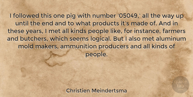 Christien Meindertsma Quote About Ammunition, Followed, Kinds, Met, Mold: I Followed This One Pig...