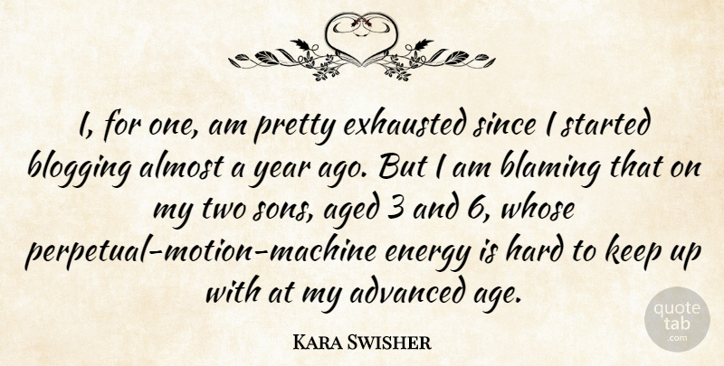 Kara Swisher Quote About Advanced, Age, Aged, Almost, Blaming: I For One Am Pretty...