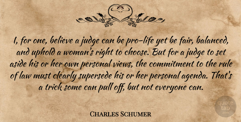 Charles Schumer Quote About Aside, Believe, Clearly, Commitment, Judge: I For One Believe A...