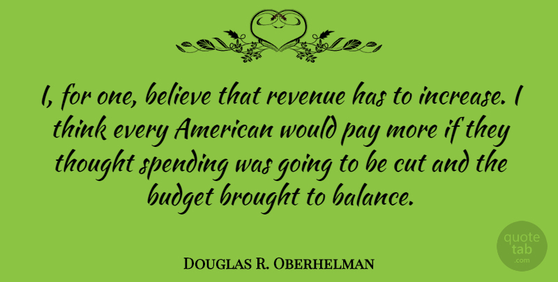 Douglas R. Oberhelman Quote About Believe, Cutting, Thinking: I For One Believe That...