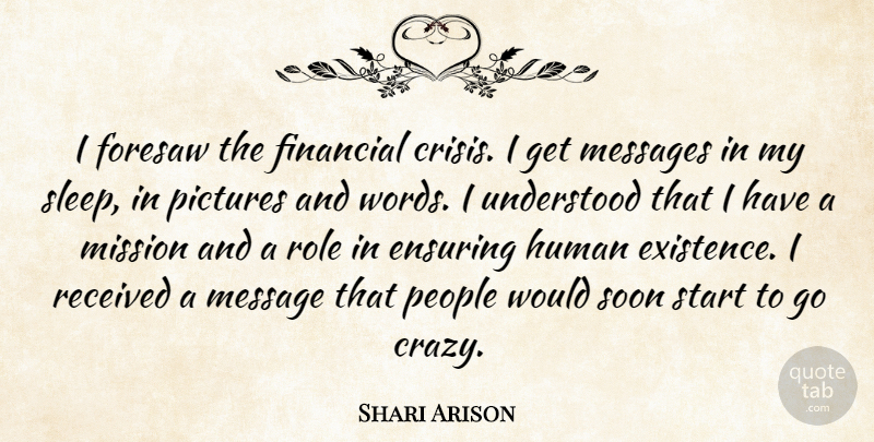 Shari Arison Quote About Ensuring, Human, Messages, Mission, People: I Foresaw The Financial Crisis...