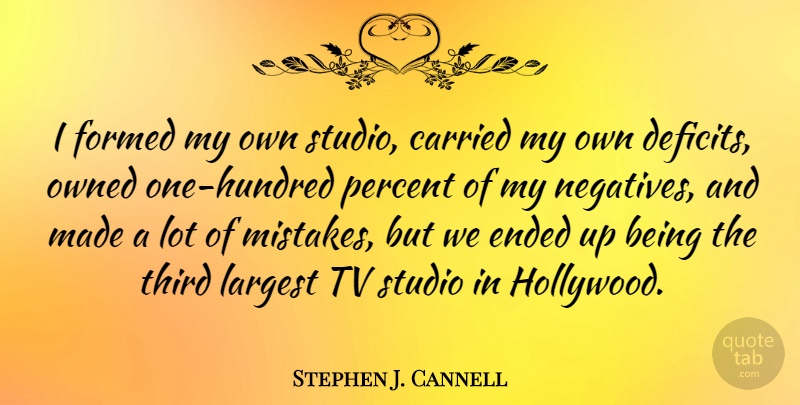 Stephen J. Cannell Quote About Carried, Ended, Formed, Largest, Owned: I Formed My Own Studio...