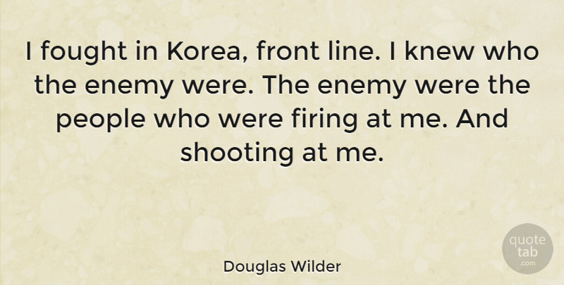 Douglas Wilder Quote About Firing, Fought, Front, Knew, People: I Fought In Korea Front...