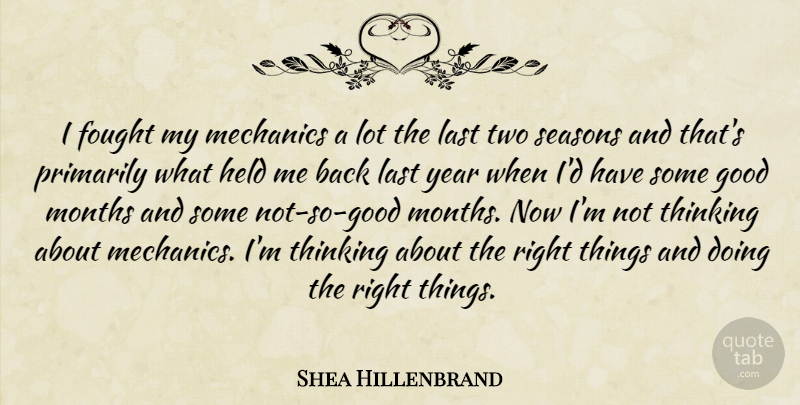 Shea Hillenbrand Quote About Fought, Good, Held, Last, Mechanics: I Fought My Mechanics A...