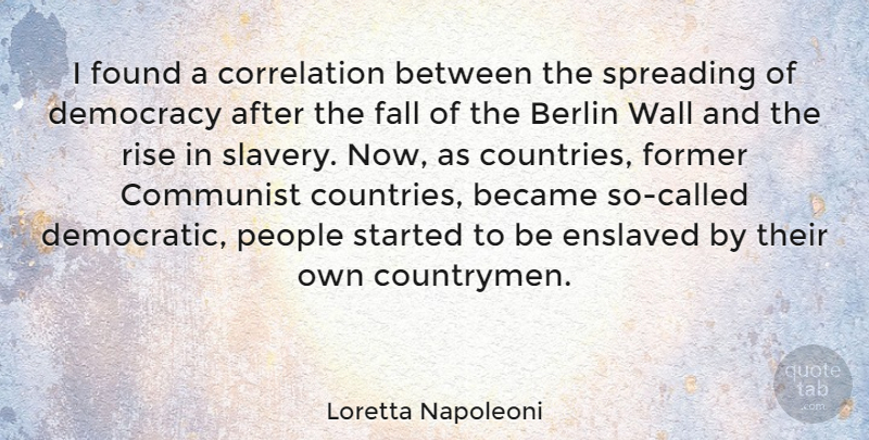 Loretta Napoleoni Quote About Became, Berlin, Communist, Enslaved, Fall: I Found A Correlation Between...