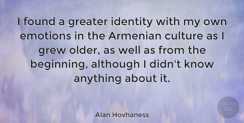 Alan Hovhaness Quote About Identity, Culture, Emotion: I Found A Greater Identity...