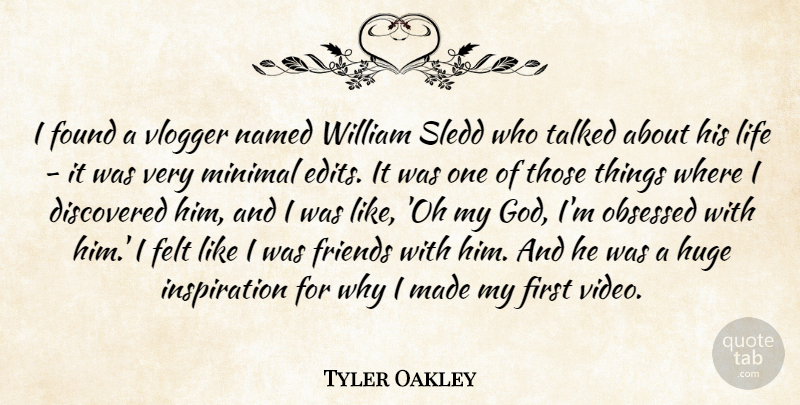 Tyler Oakley Quote About Discovered, Felt, Found, God, Huge: I Found A Vlogger Named...