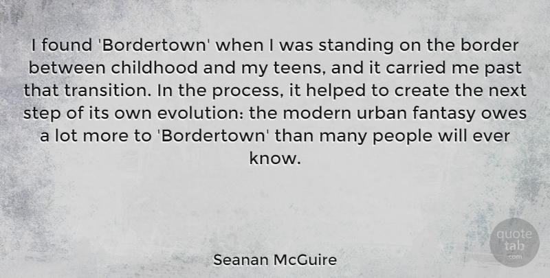 Seanan McGuire Quote About Border, Carried, Create, Fantasy, Found: I Found Bordertown When I...