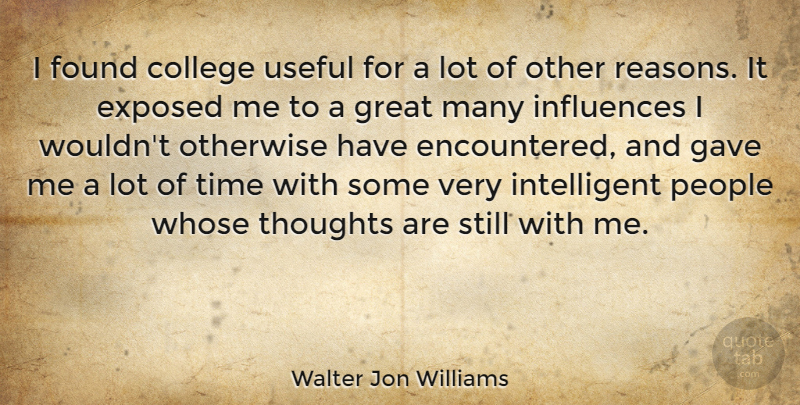 Walter Jon Williams Quote About Intelligent, College, People: I Found College Useful For...