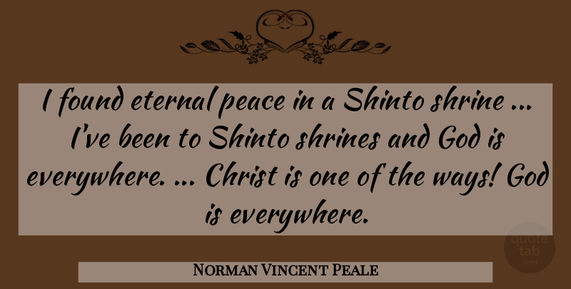 Norman Vincent Peale Quote About Shrines, Way, Christ: I Found Eternal Peace In...