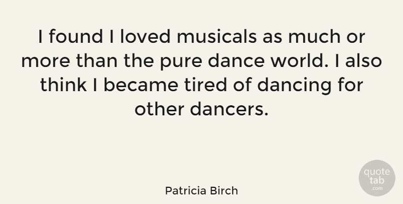 Patricia Birch Quote About Became, Dance, Dancing, Found, Loved: I Found I Loved Musicals...