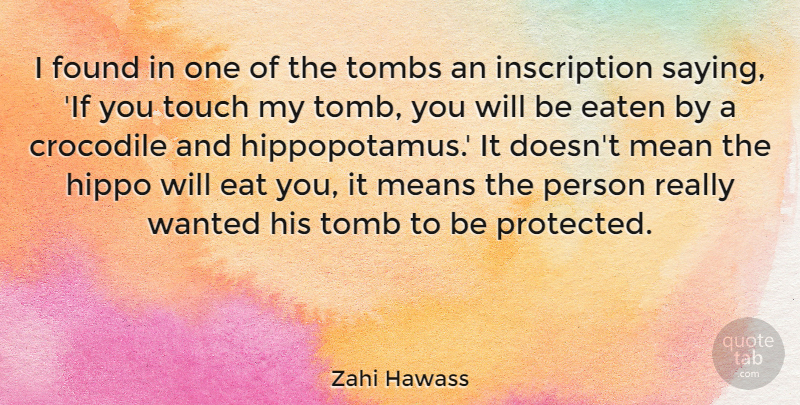 Zahi Hawass Quote About Mean, Found, Crocodiles: I Found In One Of...