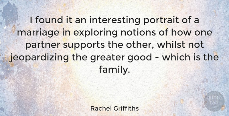 Rachel Griffiths Quote About Interesting, Support, Portraits: I Found It An Interesting...