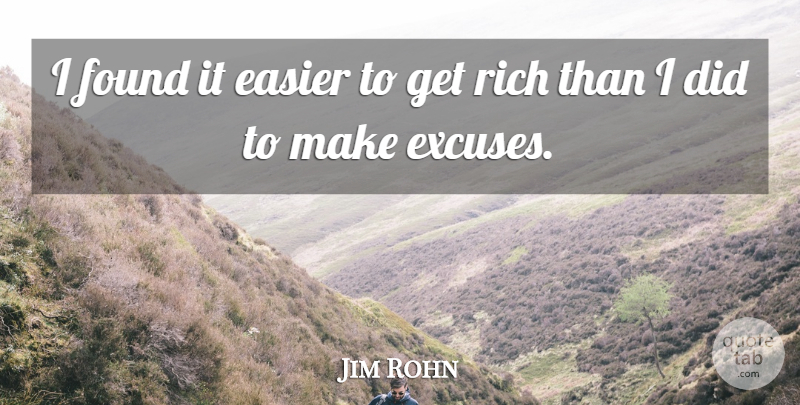 Jim Rohn Quote About Achievement, Rich, Excuse: I Found It Easier To...